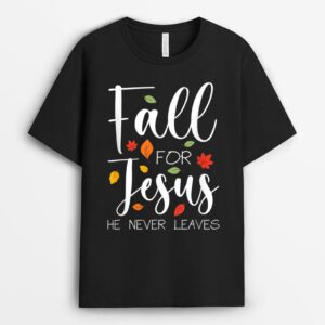 Fall For Jesus He Never Leaves T-Shirt