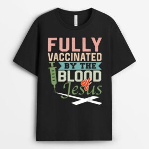 Fully Vaccinated By The Blood Of Jesus nice Christian T-Shirt