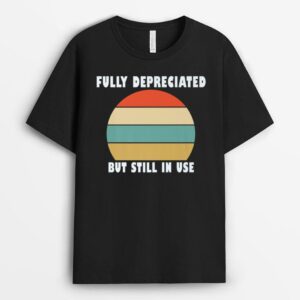 Funny Accounting Quote Fully Depreciated But Still In Use T-Shirt