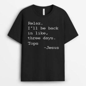 Funny Easter Quote Relax I'll Be Back in Like 3 Days -Jesus T-Shirt