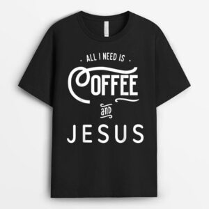 Funny I Need Coffee and Jesus T-Shirt