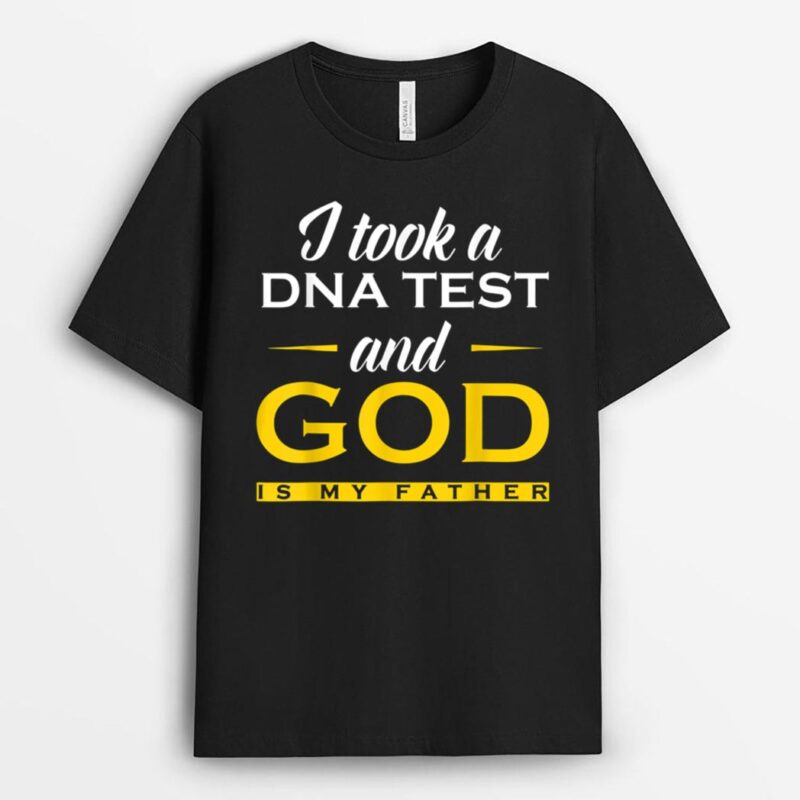 Funny I Took A DNA Test God Is My Father Jesus T-Shirt