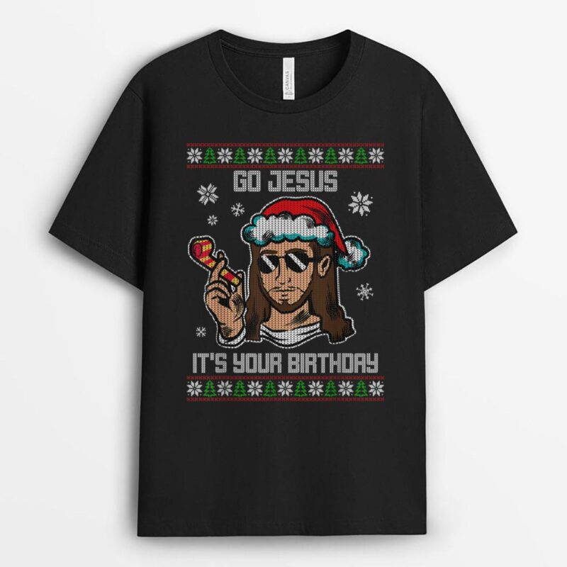 Go Jesus Its Your birthday Christmas T-Shirt