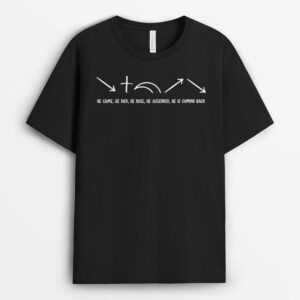 He Came He Died He Rose Jesus Comes Back Christian Faith T-Shirt