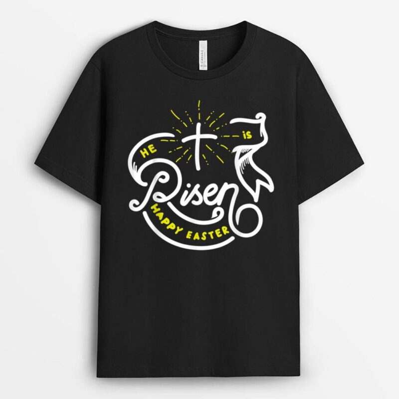 He Is Risen Happy Easter Jesus T-Shirt