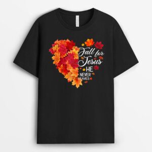 Heart Fall Leaves Fall For Jesus He Never Leaves Christian T-Shirt