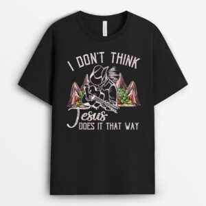 I Don't Think Jesus Does It That Way, Cowboy Christian Jesus T-Shirt