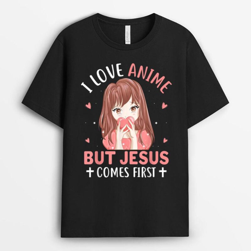 I Love Anime But Jesus Comes First Anime K-pop T-Shirt