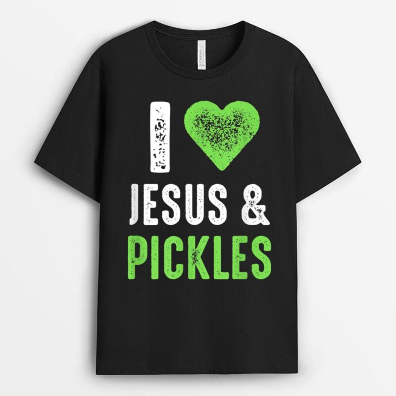 I Love Jesus And Pickles T-Shirt