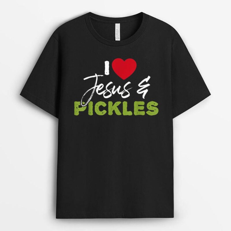 I Love Pickles & Jesus Pickle Vegetable Farming Vegetarian T-Shirt