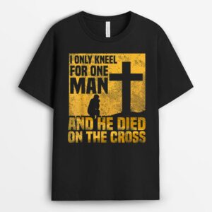 I Only Kneel For One Man, Cross, Jesus, Church, Christian T-Shirt