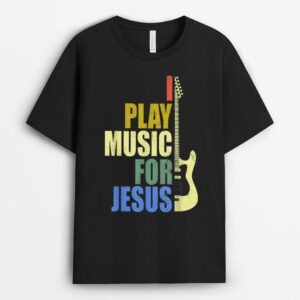 I Play Music For Jesus Guitarist Music Lover T-Shirt