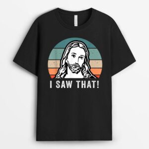 I Saw That Funny Jesus Meme T-Shirt
