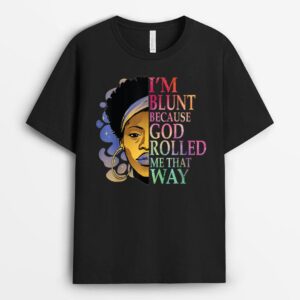 I'm Blunt Because God Rolled Me That Way African Melanin Art T-Shirt