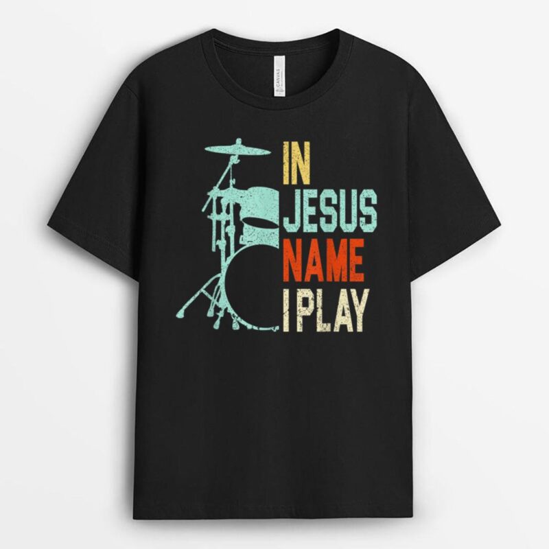 In Jesus Name I Play Music Drummer T-Shirt