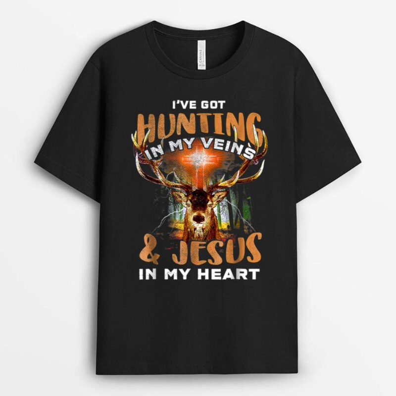 I've Got Hunting In My Veins And Jesus In My Heart Funny T-Shirt