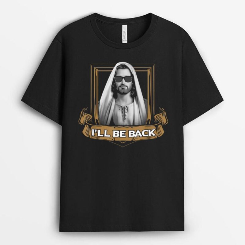 Jesus - I'll Be Back  - Funny  for Christians T-Shirt