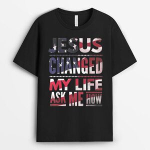 Jesus Changed My Life Ask Me How Christian Jesus US Flag T-Shirt