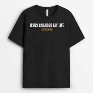 Jesus Changed My Life Ask Me How Sharing Gospel Evangelism T-Shirt