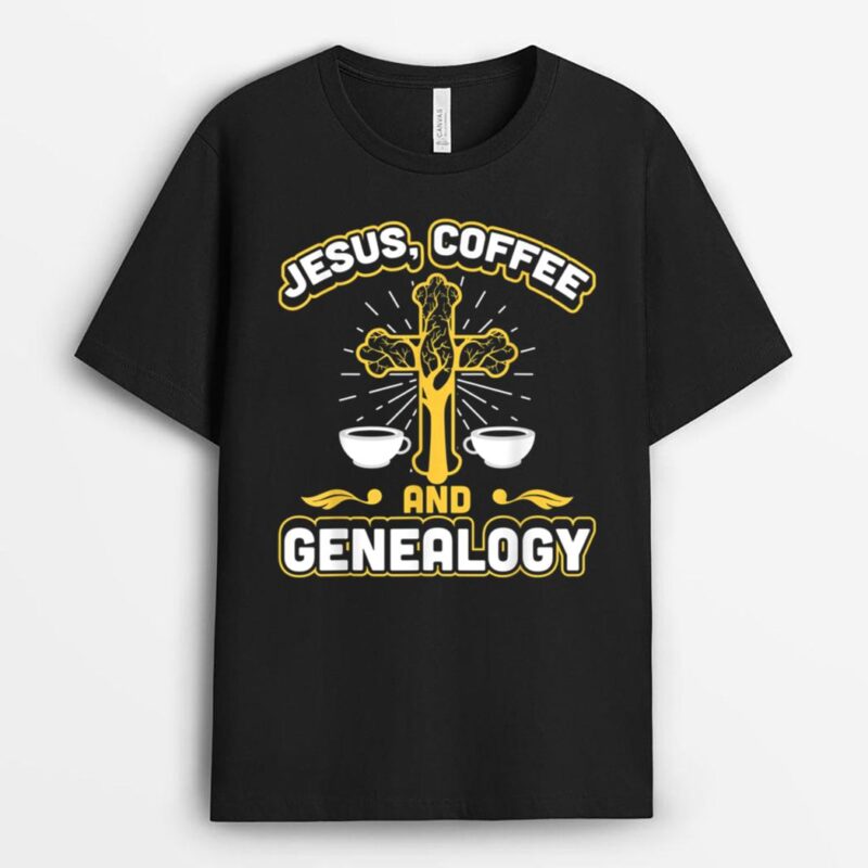 Jesus Coffee and Genealogy Genealogist Ancestry T-Shirt