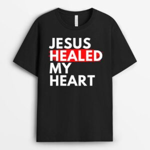 Jesus Healed My Heart Jesus Loves Me T-Shirt