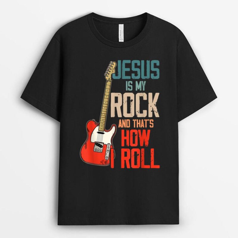 Jesus Is My Rock And That Is How I Roll Christian T-Shirt
