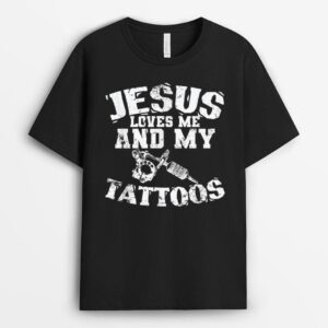 Jesus Love Me and My Tattoos T-Shirt