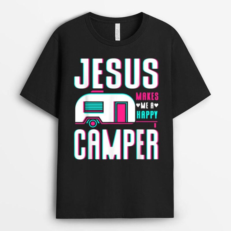 Jesus Makes Me A Happy Camper T-Shirt