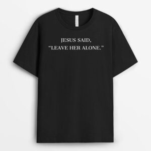 Jesus Said Leave Her Alone - Christian Faith T-Shirt