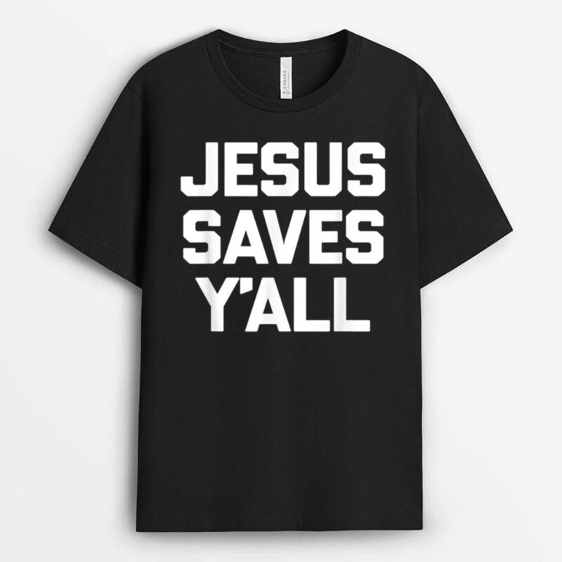 Jesus Saves Y'all  Funny Catholic Religious Jesus T-Shirt