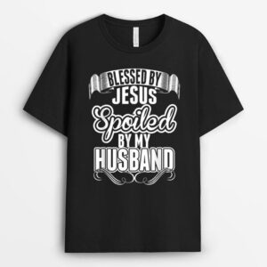 Jesus T - Blessed By Jesus Spoiled By My Husband T-Shirt