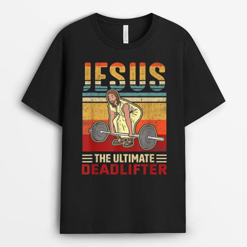 Jesus The Ultimate Deadlifter Funny Workout Gym T-Shirt