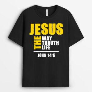 Jesus The Way Truth Life Scripture Faith Believer T-Shirt