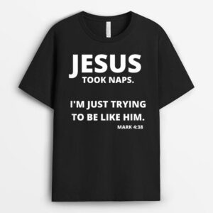 Jesus Took Naps  Mark 438 Christian Funny Faith T-Shirt