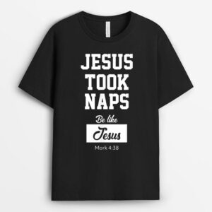 Jesus Took Naps, Be Like Jesus T-Shirt