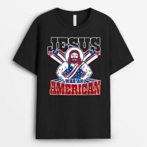 Jesus Was An American USA 4th Of July Funny T-Shirt