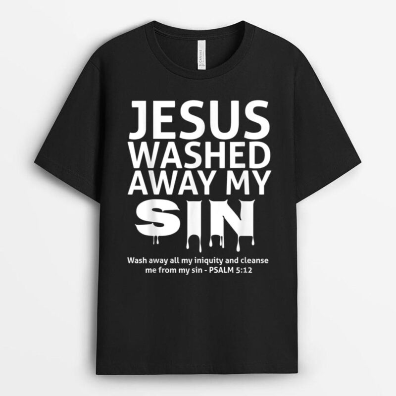 Jesus Washed Away My Sin Psalm 512 T-Shirt