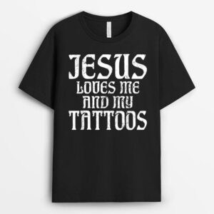 Jesus loves me and my Tattoos Ink Tattoo Lover T-Shirt