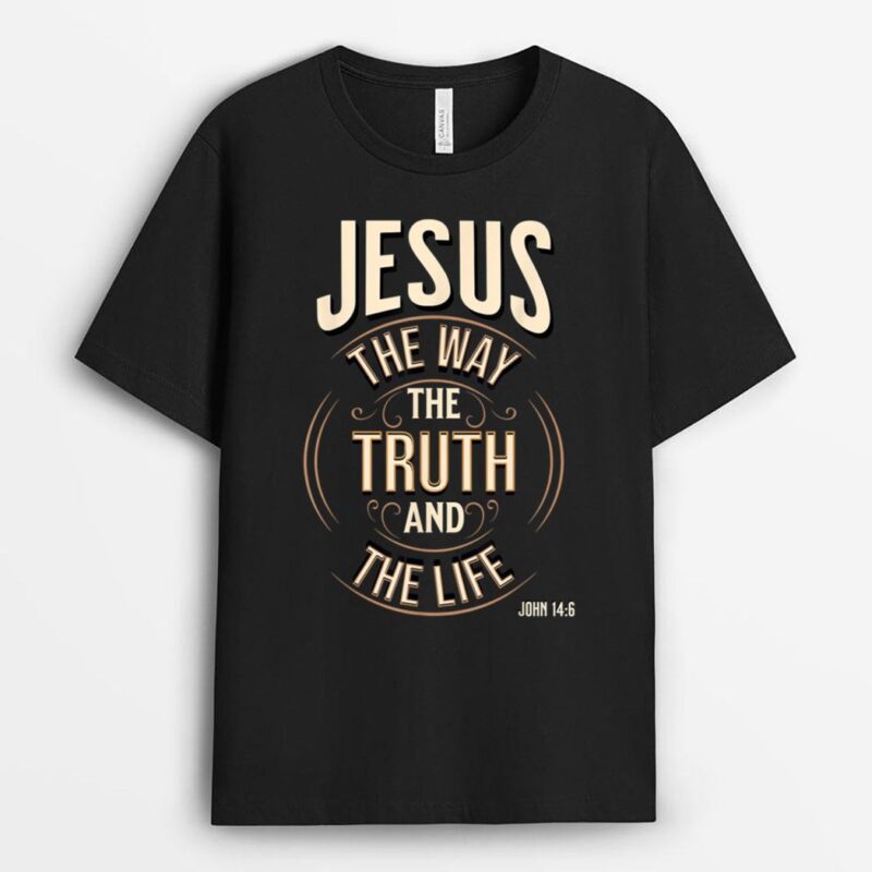 Jesus the Way the Truth and the Life John 146 T-Shirt
