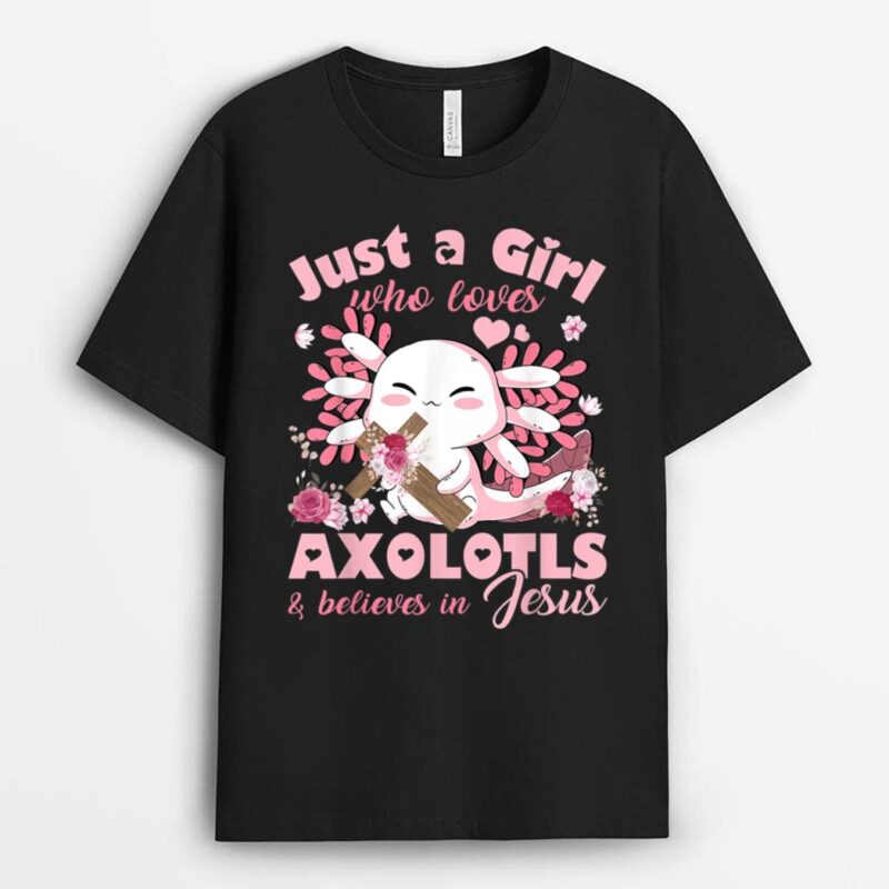 Just A Girl Who Loves Axolotls and Jesus Gift Girls Teenager T-Shirt