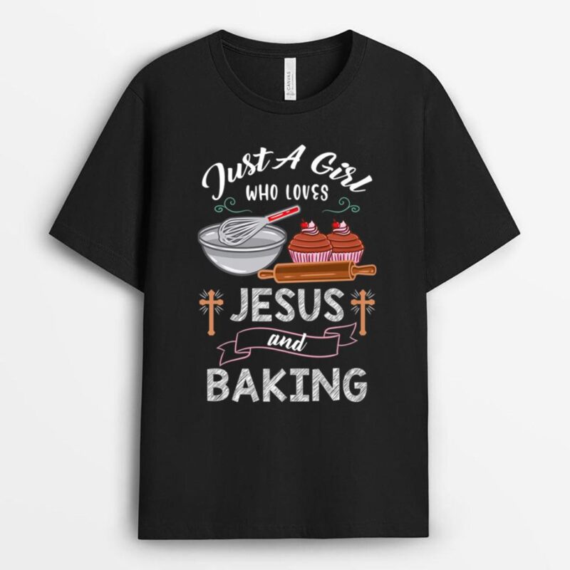 Just A Girl Who Loves Jesus And Baking T-Shirt