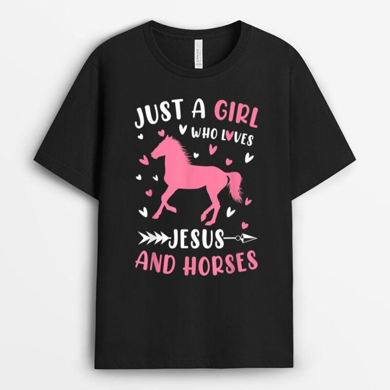 Just A Girl Who Loves Jesus And Horses Funny Gift Girl T-Shirt
