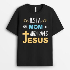 Just a Mom Who Loves Jesus Christian T-Shirt