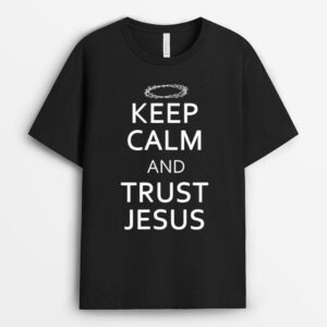 Keep Calm And Trust Jesus  Christian Crown Of Thorns T-Shirt