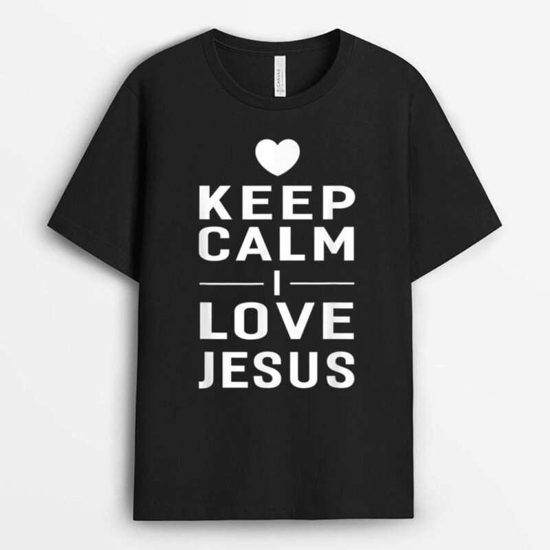Keep Calm I Love Jesus T-Shirt