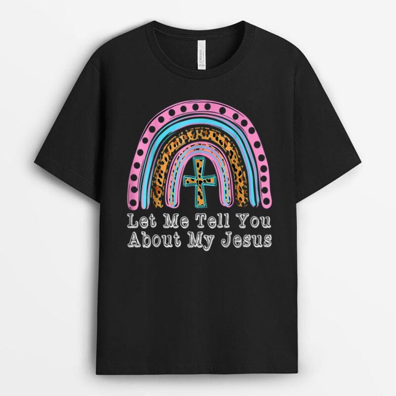 Kids Let Me Tell You About My Jesus Christian Bible Rainbow T-Shirt