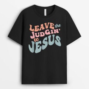 Leave the Judgin' To Jesus T-Shirt