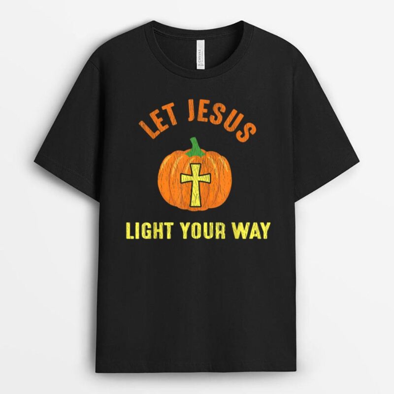Let Jesus Light Your Way Pumpkin Thanksgiving Christian T-Shirt