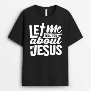 Let Me Tell You About My Jesus Bible Jesus Lovers T-Shirt
