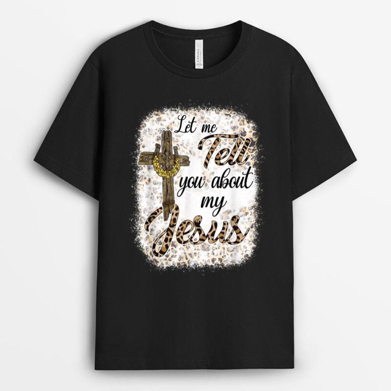 Let Me Tell You About My Jesus Leopard Bleached T-Shirt